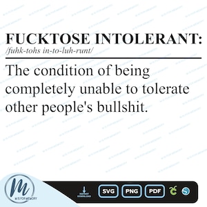 Peut inclure: Graphique blanc avec le texte "FUCKTOSE INTOLERANT: /fuhk-tohs in-to-luh-runt/" et la définition : "La condition d'être complètement incapable de tolérer les conneries des autres." Comprend un logo et des icônes de type de fichier.