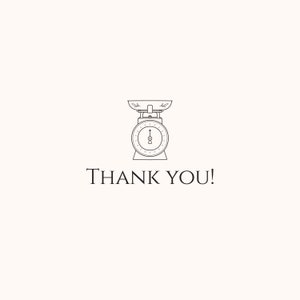 May include: A black and white line drawing of a kitchen scale with the words "THANK YOU!" below it.