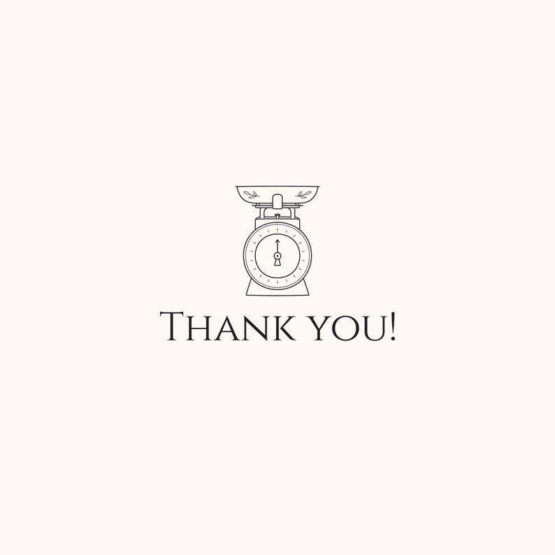 May include: A black and white line drawing of a kitchen scale with the words "THANK YOU!" below it.