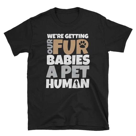Pregnancy Gift, Pregnancy Shirt, Funny Announcement Shirt, We're Getting Our Fur Babies A Pet Human