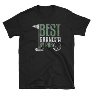 Grandpa Shirt, Grandpa Gift, Fathers Day, Golf Shirt, Golfing Shirt, Grandpa Birthday, Golfing Gift, Golfer Shirt, Best Grandpa By Par