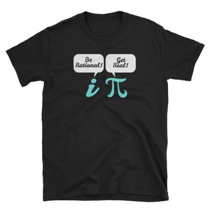 Math Shirt, Math Teacher Gift, Math Geek, Math Gift, Funny Math Shirt, Mathematics, Nerd Shirt, Teacher Shirt, Be Rational Get Real