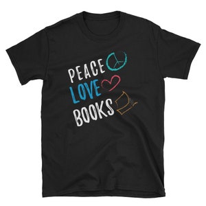 Book Shirt, Book Lover Gift, Book Lover Shirt, Bookworm Gift, Book Nerd Shirt, Teacher Shirt, Reading Shirt, Geek Shirt, Peace Love Books