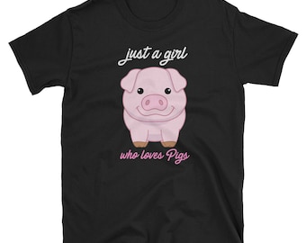 Pig Shirt, Pig Gift, Pig Lover Shirt, Farm Shirt, Pig Tee, Farm Animal Shirt, Cute Pig Shirt, Farmer Shirt, Just A Girl Who Loves Pigs