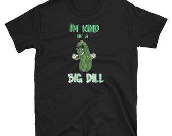 Pickle Shirt, Pickle Lover Gift, Pickle Lover Shirt, Pickle Tee, Pickles Lover, Pickle Theme, Dill Pickles, I'm Kind Of A Big Dill