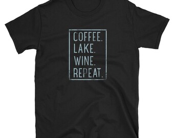 Summer Shirt, Summer Gift, Coffee Lover, Lake Shirt, Wine Shirt, Coffee Shirt, Summer Outfit, Summer Clothes, Coffee Lake Wine Repeat