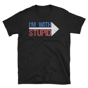 Funny Shirt, Funny Gift, Humor Gift, Humor Shirt, Joke Shirt, Stupid Shirt, Hilarious Shirt, I&#39;m With Stupid