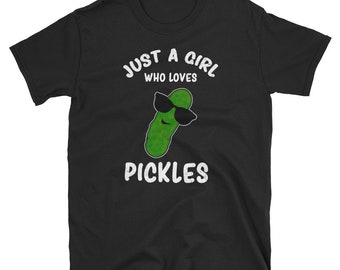 Pickle Shirt, Pickle Lover Gift, Pickle Lover Shirt, Pickle Tee, Pickles Lover, Pickle Theme, Dill Pickles, Just A Girl Who Loves Pickles