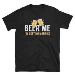 Groom Shirt, Groom Gift, Bride Shirt, Bachelor Party, Bachelor Shirts, Beer Shirt, Drinking Shirt, Beer Me I&#39;m Getting Married