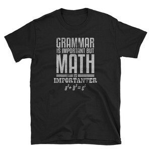 Math Shirt, Math Teacher Gift, Funny Math Shirt, Math Teacher Shirt, Math Geek, Math Humor, Grammar Is Important But Math Is Importanter