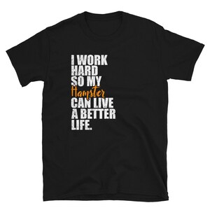 Hamster shirt, geschenk van de hamster, hamster Tee, hamster minnaar, huisdier shirt, dier, hamster moeder, ik werk hard zodat mijn hamster een beter leven kan leiden