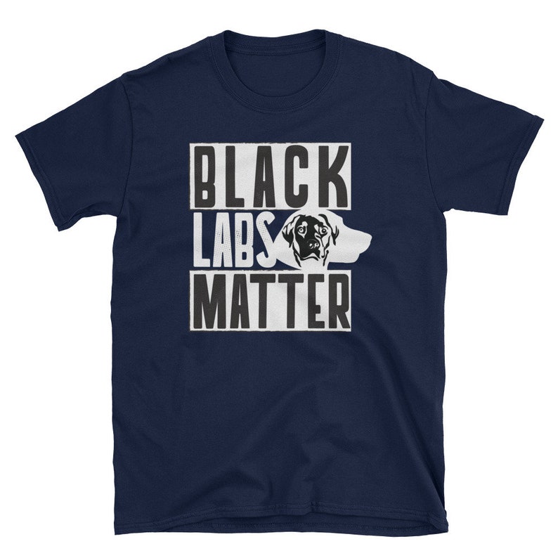 May include: Navy blue t-shirt with a white graphic that says "Black Labs Matter" and features a black Labrador Retriever's head.