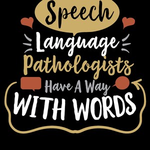 May include: A brown speech bubble with the text "Speech Language Pathologists Have A Way With Words" in white. The speech bubble is surrounded by two red hearts and a gray arrow.