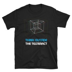 Geek Shirt, Geek Gift, Nerd Shirt, Geekery, Math Shirt, Science Shirt, Geometry Shirt, Teacher Shirt, Think Outside The Tesseract