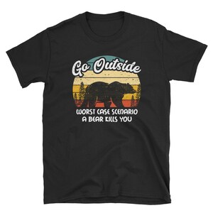 Camping Shirt, Camping Gift, Adventure Shirt, Camp Shirt, Outdoor Shirt, Hiking Shirt, Go Outside Worst Case Scenario A Bear Kills You