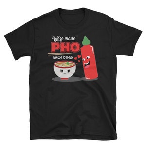 Pho Shirt, Pho Lover Gift, Pho Noodles, Funny Pho Shirt, Food Shirt, Pho Soup, Vietnamese Pho Soup, We're Made Pho Each Other