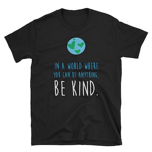 Be Kind Shirt, Inspirational Gift, Inspirational Shirts, Kind Shirt, Motivational Gift, In A World Where You Can Be Anything Be Kind