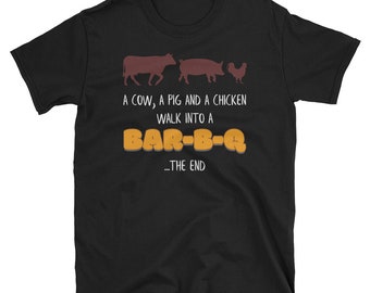Barbecue Shirt, Grill Gift, Barbecue, Bbq Shirt, Barbecue Sauce, Grilling Shirt, A Cow A Pig And A Chicken Walk Into A Barbq The End