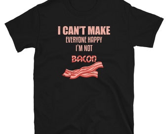 Bacon Shirt, Bacon Gift, Bacon Lover Shirt, Funny Bacon Shirt, Food Shirt, Bacon Clothing, I Can't Make Everyone Happy I'm Not A Bacon