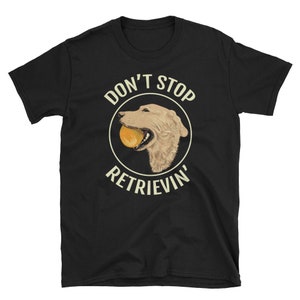 Dog Shirt, Dog Lover Gift, Golden Retriever, Retriever Shirt, Dog Lover Shirt, Golden Retriever Mom, Retriever Owner, Don't Stop Retrievin'