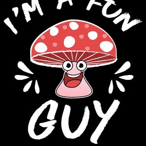 May include: A white cartoon mushroom with a red and white dotted cap and a smiling face. The text "I'm a fun guy" is written around the mushroom.