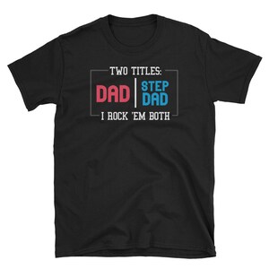 Step Dad Shirt, Step Dad Gift, Dad Shirt, Fathers Day Shirt, Dad Gift, Daddy Shirt, Step Father, Two Titles Dad Step Dad I Rock Them Both