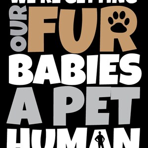 Puede incluir: Texto blanco sobre fondo negro que dice "We're getting our fur babies a pet human". La palabra "fur" est&aacute; en marr&oacute;n y la palabra "pet" est&aacute; en gris. Una huella de pata est&aacute; al lado de la palabra "fur". Una figura de palo de una persona est&aacute; de pie al lado de la palabra "human".