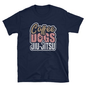 Bjj Shirt, Bjj Gift, Jiu Jitsu Shirt, Martial Arts Shirt, Coffee Lover Shirt, Dog Lover Shirt, Dog Mom Shirt, Coffee Dogs And Jiu Jitsu