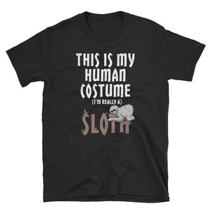 Halloween Shirt, Halloween Gift, Sloth Shirt, Halloween Costume, Sloth Tee, Halloween Tee, This Is My Human Costume I&#39;m Really A Sloth
