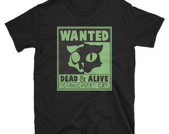 May include: Black t-shirt with a green "WANTED" poster featuring a black cat with a skull and the text "DEAD & ALIVE SCHRODINGER'S CAT"