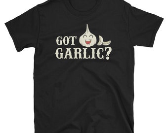 Chef Shirt, Chef Gift, Cooking Shirt, Cook Shirt, Food Shirt, Chef Tee, Kitchen Shirt, Garlic Lover, Garlic Shirt, Foodie Shirt, Got Garlic