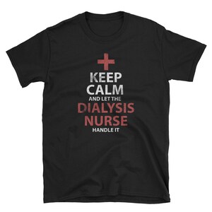May include: Black t-shirt with a red cross and the text "Keep Calm and Let the Dialysis Nurse Handle It."