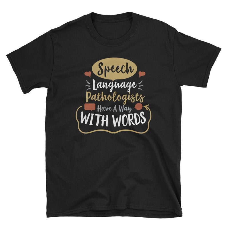 May include: Black t-shirt with a white graphic design that says "Speech Language Pathologists Have A Way With Words".