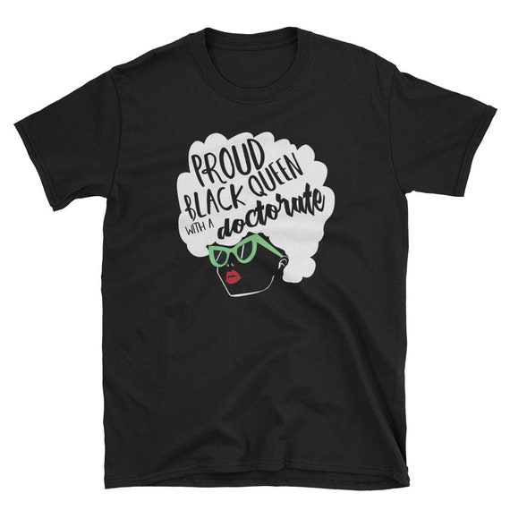 Black Pride Shirt, Graduation Gift, PhD Shirt, Doctorate Shirt, Graduation Shirt, Black American, Proud Black Queen With A Doctorate