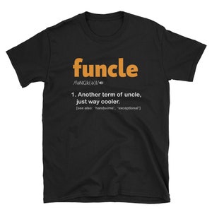 Uncle Shirt, Uncle Gift, Funcle T Shirt, Fun Uncle TShirt, Cool Funny Uncle T-Shirt, Handsome Uncle, Another Term Of Uncle Just Way Cooler