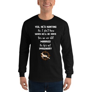 Hunting Long Sleeve Shirt, Hunting Gift, Shooting, Hunter Shirt, Wife Hunting Shirt, Yes He&#39;s Hunting No I Don&#39;t Know When He&#39;ll Be Home