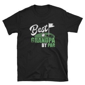 Grandpa Shirt, Grandpa Gift, Fathers Day, Golf Shirt, Golfing Shirt, Grandpa Birthday, Golfing Gift, Golfer Shirt, Best Grandpa By Par