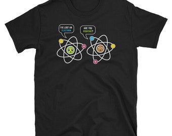 Science Shirt, Chemistry Gift, Geek Shirt, Funny Chemistry Shirt, Chemistry Teacher, Nerd T-Shirt, I've Lost an Electron Are You Positive