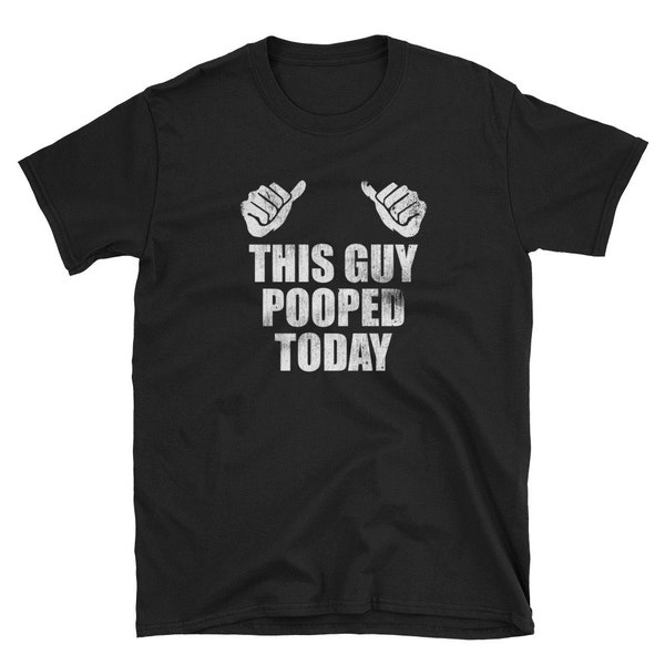 Funny Shirt, Funny Gift, Humor Gift, Humor Shirt, Joke Shirt, Pooped Shirt, Hilarious Shirt, Poop Shirt, This Guy Pooped Today