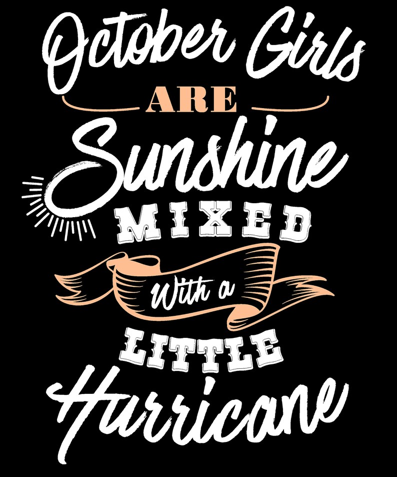 May include: Black graphic design with white and peach text that reads "October Girls are Sunshine Mixed With a Little Hurricane." The design includes a sun illustration and banner elements.