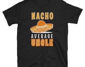 Uncle Shirt, Uncle Gift, Uncle To Be, Uncle Birthday, Funny Uncle T Shirt, New Uncle Tshirt, Best Uncle Ever, Nacho Average Uncle