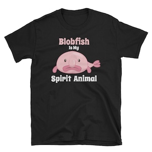Blobfish Is My Spirit Animal Gift Funny Blob Fish T-Shirt Blobfish Is My Spirit Animal Gift Funny Blob Fish T-Shirt