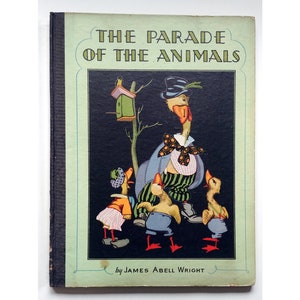 May include: A vintage book cover with a green background and a black illustration of a goose wearing a hat and bowtie. The title of the book is "The Parade of the Animals" by James Abell Wright.