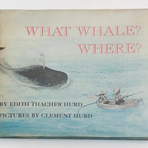 WHAT WHALE? WHERE? Edith Thacher Hurd, Clement Hurd, 1966, First Edition