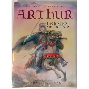 ARTHUR, HIGH KING of Britain, Michael Morpurgo, Michael Foreman, 1995, 1st American Edition, Arthurian Legend