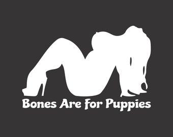Bones are for Puppies, Thick, Big Girl Vinyl Window Decal Bumper sticker