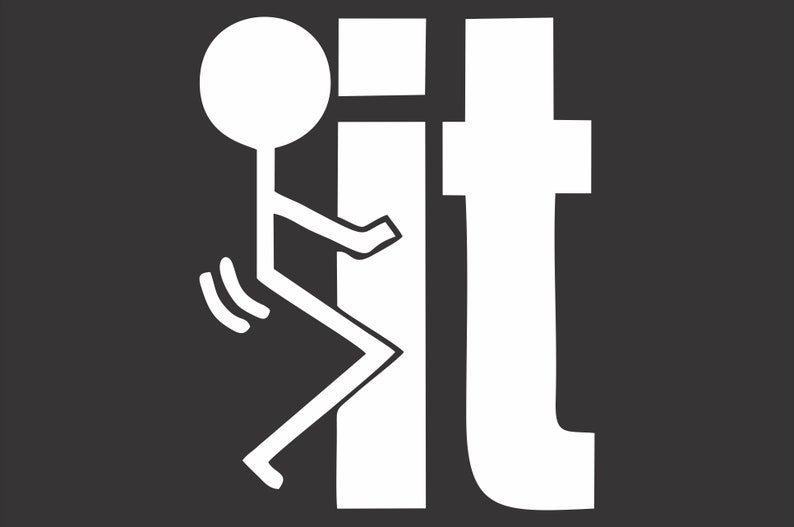 May include: A white stick figure giving the middle finger with the word "it" behind it.
