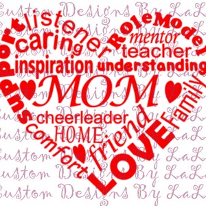 May include: Red heart-shaped design with the word "MOM" in the center. The heart is filled with words describing a mother, such as "role model", "mentor", "teacher", "inspiration", "understanding", "cheerleader", "home", "friend", "love", "family", and "comfort".