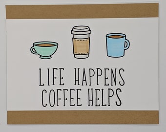 Life Happens, Coffee Helps