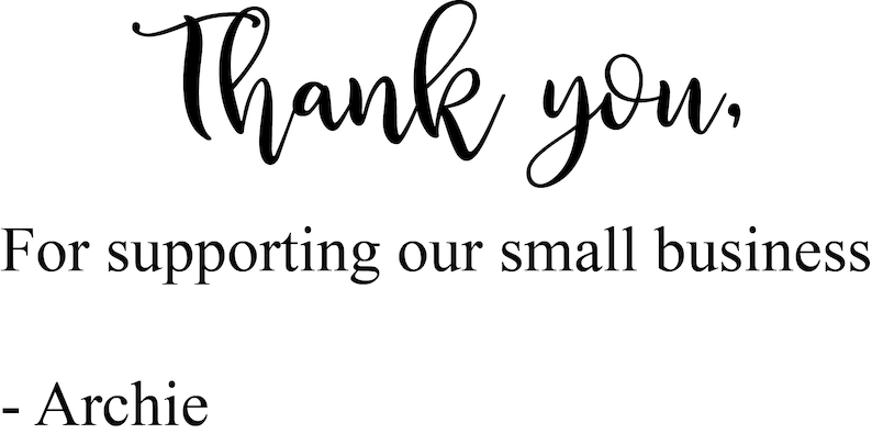 May include: Thank you, for supporting our small business - Archie